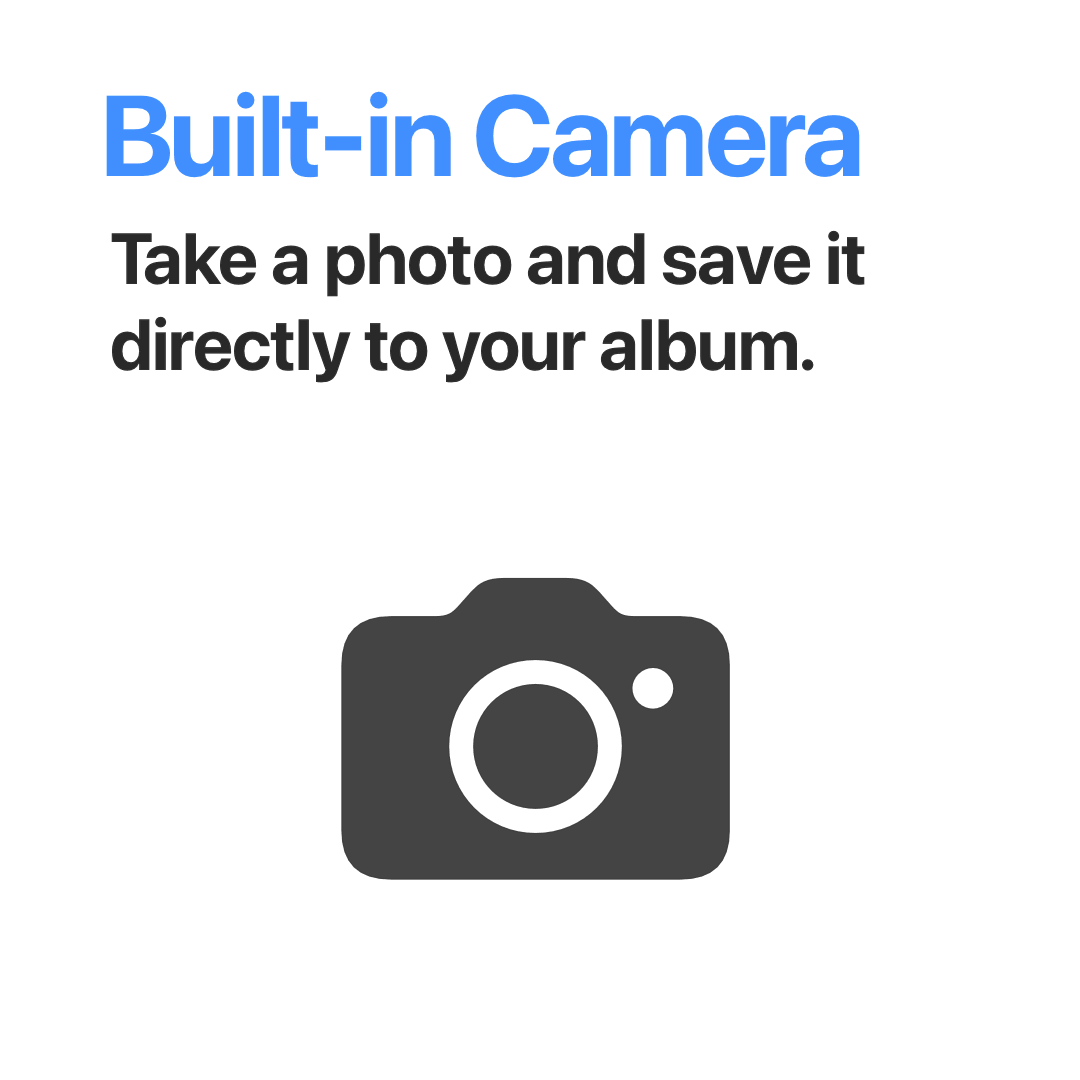 Built-in Camera - Take a photo and save it directly to your album